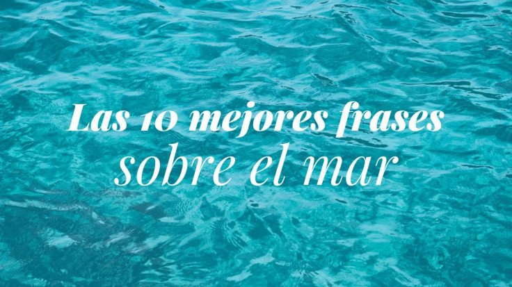 Las 10 mejores frases sobre el mar 🌊